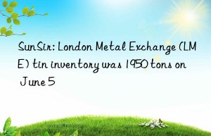 SunSir: London Metal Exchange (LME) tin inventory was 1950 tons on June 5