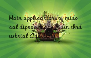 Main applications of midocal dipropionate_Kain Industrial Additives