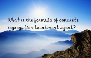 What is the formula of concrete segregation treatment agent?