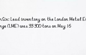 SunSir: Lead inventory on the London Metal Exchange (LME) was 33 300 tons on May 16