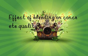 Effect of bleeding on concrete quality