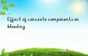 Effect of concrete components on bleeding