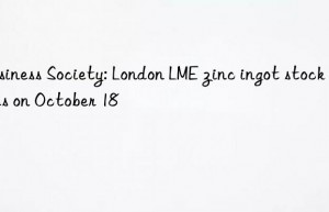 Business Society: London LME zinc ingot stock prices on October 18