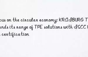 Focus on the circular economy: KRAIBURG TPE expands its range of TPE solutions with ISCC Plus certification