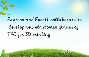 Farsoon and Evonik collaborate to develop new elastomer grades of TPC for 3D printing