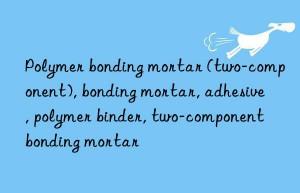 Polymer bonding mortar (two-component), bonding mortar, adhesive, polymer binder, two-component bonding mortar