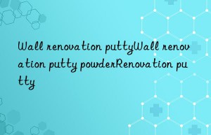 Wall renovation puttyWall renovation putty powderRenovation putty