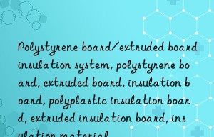 Polystyrene board/extruded board insulation system, polystyrene board, extruded board, insulation board, polyplastic insulation board, extruded insulation board, insulation material