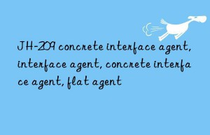 JH-209 concrete interface agent, interface agent, concrete interface agent, flat agent