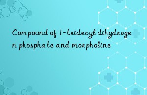 Compound of 1-tridecyl dihydrogen phosphate and morpholine