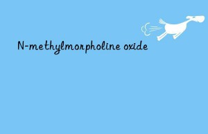 N-methylmorpholine oxide