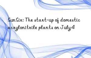 SunSir: The start-up of domestic acrylonitrile plants on July 4