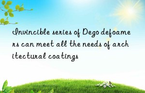 Invincible series of Dego defoamers can meet all the needs of architectural coatings