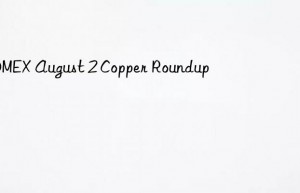 COMEX August 2 Copper Roundup