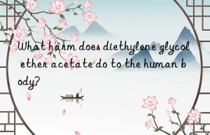 What harm does diethylene glycol ether acetate do to the human body?