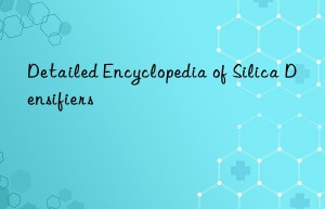 Detailed Encyclopedia of Silica Densifiers