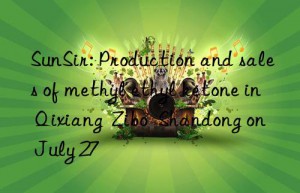 SunSir: Production and sales of methyl ethyl ketone in Qixiang  Zibo  Shandong on July 27