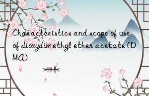 Characteristics and scope of use of dioxydimethyl ether acetate (DMA)