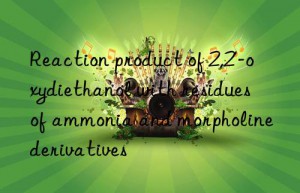 Reaction product of 2,2′-oxydiethanol with residues of ammonia and morpholine derivatives