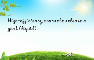 High-efficiency concrete release agent (liquid)