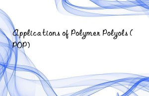 Applications of Polymer Polyols (POP)