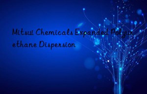 Mitsui Chemicals Expanded Polyurethane Dispersion