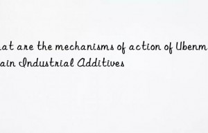 What are the mechanisms of action of Ubenmax_Kain Industrial Additives