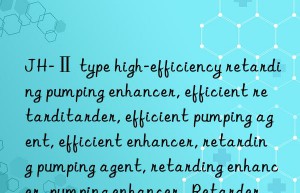 JH-Ⅱ type high-efficiency retarding pumping enhancer, efficient retarding pumping enhancer, efficient retarder, efficient pumping agent, efficient enhancer, retarding pumping agent, retarding enhancer, pumping enhancer,  Retarder, pumping agent, enhancer