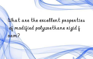 What are the excellent properties of modified polyurethane rigid foam?