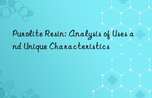 Purolite Resin: Analysis of Uses and Unique Characteristics