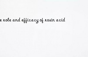 The role and efficacy of rosin acid