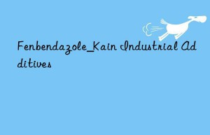 Fenbendazole_Kain Industrial Additives