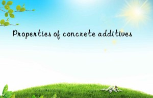 Properties of concrete additives