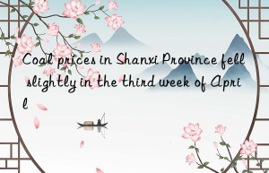 Coal prices in Shanxi Province fell slightly in the third week of April