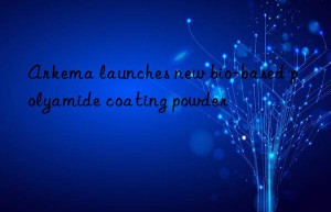 Arkema launches new bio-based polyamide coating powder