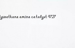 polyurethane amine catalyst 9727