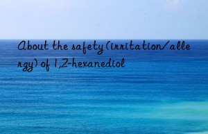 About the safety (irritation/allergy) of 1,2-hexanediol