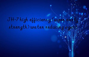 JH-7 high efficiency (super early strength) water reducing agent