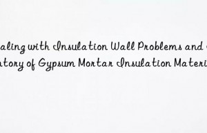 Dealing with Insulation Wall Problems and Inventory of Gypsum Mortar Insulation Materials