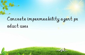 Concrete impermeability agent product uses