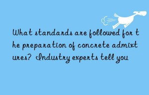 What standards are followed for the preparation of concrete admixtures?  Industry experts tell you