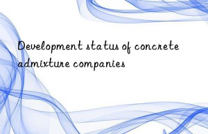 Development status of concrete admixture companies