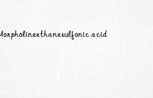 2-Morpholineethanesulfonic acid