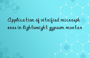 Application of vitrified microspheres in lightweight gypsum mortar