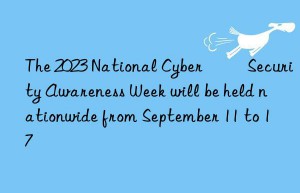 The 2023 National Cyber ​​Security Awareness Week will be held nationwide from September 11 to 17