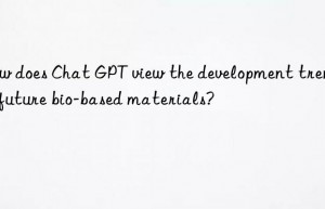 How does Chat GPT view the development trend of future bio-based materials?