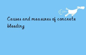 Causes and measures of concrete bleeding