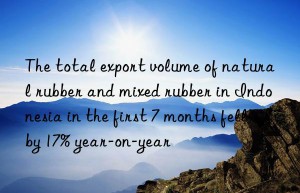 The total export volume of natural rubber and mixed rubber in Indonesia in the first 7 months fell by 17% year-on-year