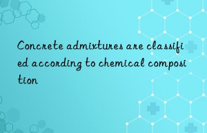 Concrete admixtures are classified according to chemical composition