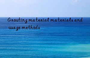 Grouting material materials and usage methods